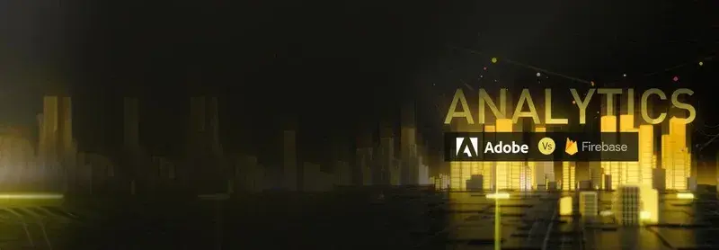 Adobe Analytics vs Firebase: Find the Best Solution